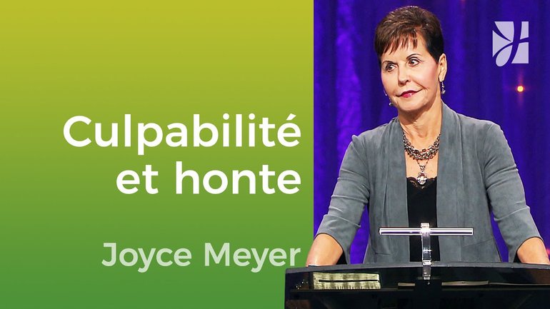 Passer outre la culpabilité et la honte - Joyce Meyer - Vivre au quotidien