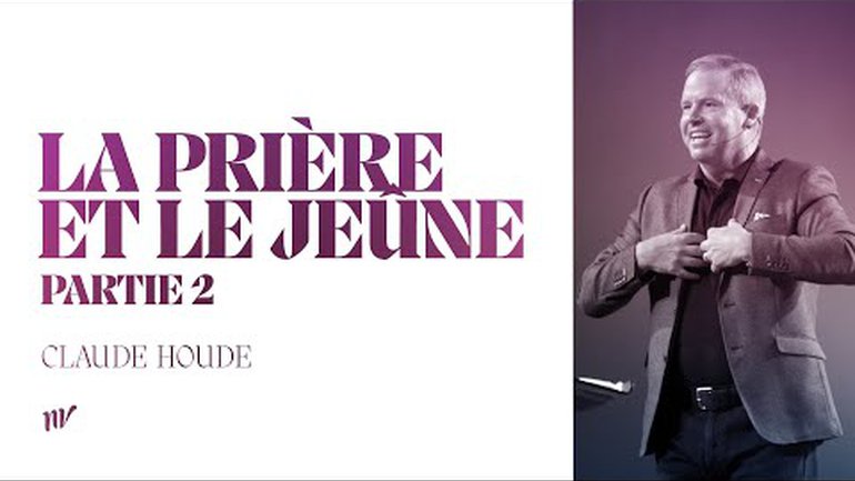 La prière et le jeûne selon le livre de Joël 2e partie | Claude Houde | Message