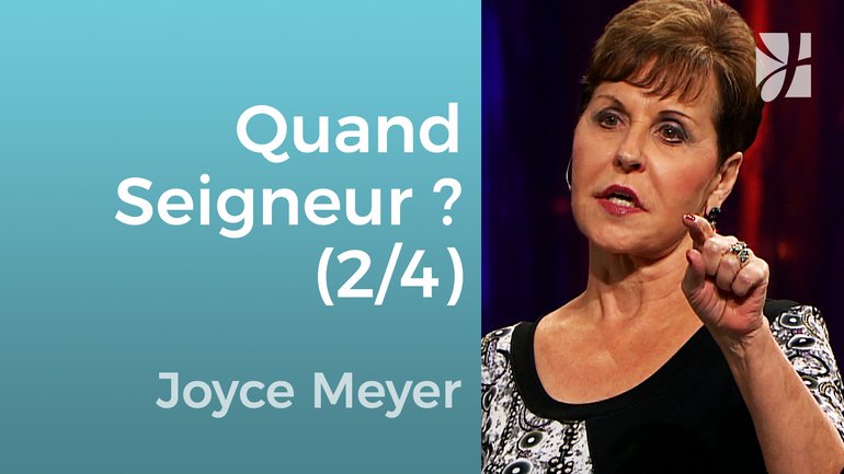Quand Seigneur, quand ? (2/4) - Joyce Meyer - Grandir avec Dieu