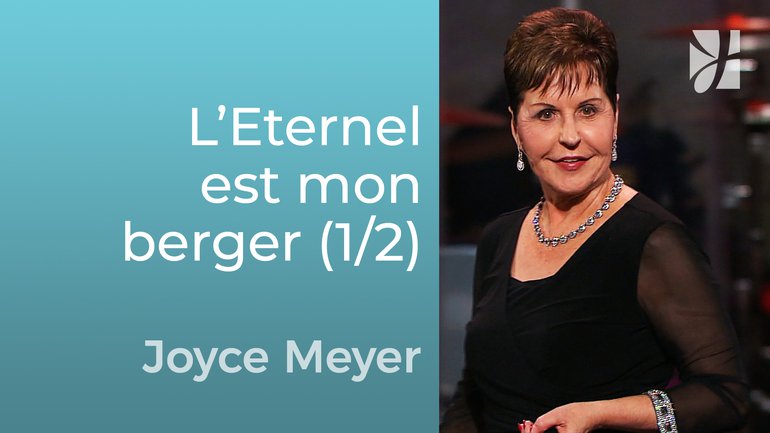 L’Eternel est mon berger (1/2) - Joyce Meyer - Grandir avec Dieu