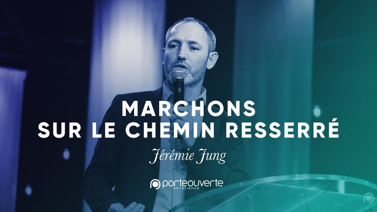 Marchons sur le chemin resserré - Jérémie Jung [Culte PO 12/11/2019]