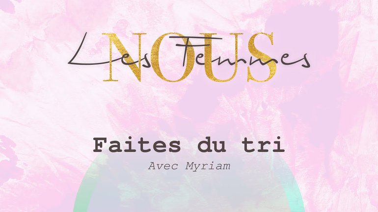 Nous les femmes avec Myriam - Faites du tri