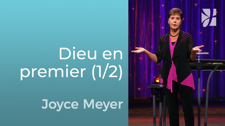 Mettre Dieu en premier (1/2) - Joyce Meyer - Grandir avec Dieu