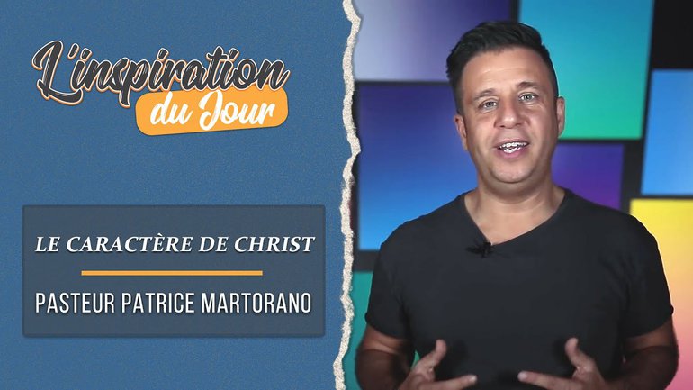 L'inspiration du jour avec Patrice Martorano - Le caractère de Christ