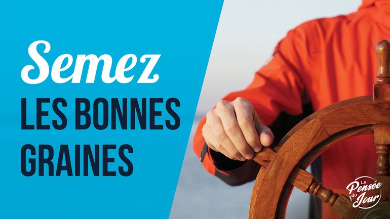 Semez les bonnes graines