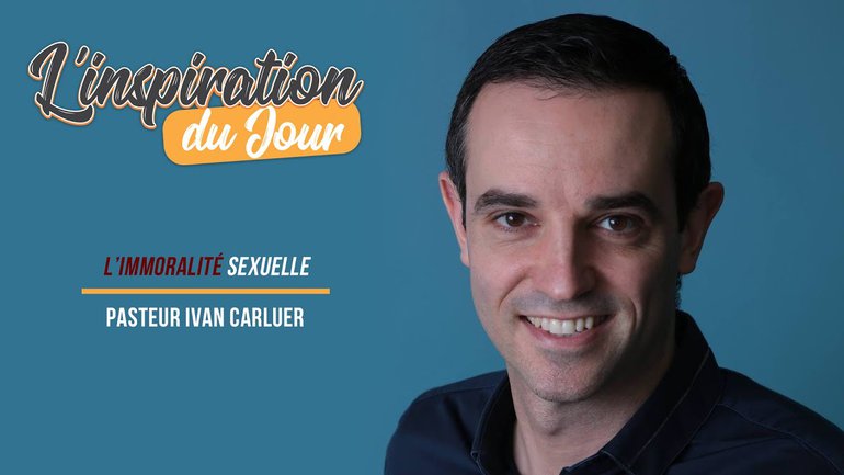 L'inspiration du jour avec Ivan Carluer - L'immoralité sexuelle
