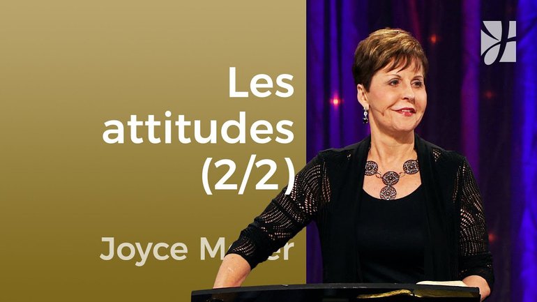 Les attitudes (2/2) - Joyce Meyer - Maîtriser mes pensées