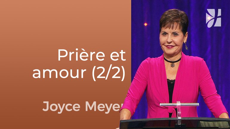 Relation entre prière et amour (2/2) - Joyce Meyer - Fortifié par la foi