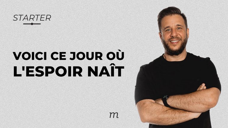STARTER - Voici ce jour où l'espoir naît