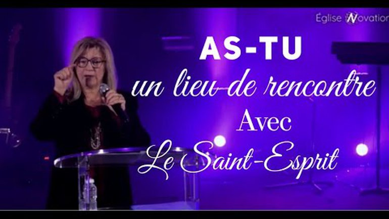 As-Tu un lieu de rencontre avec le Saint-Esprit ? - Marie - Claire  Buis - Eglise Novation / AGEN
