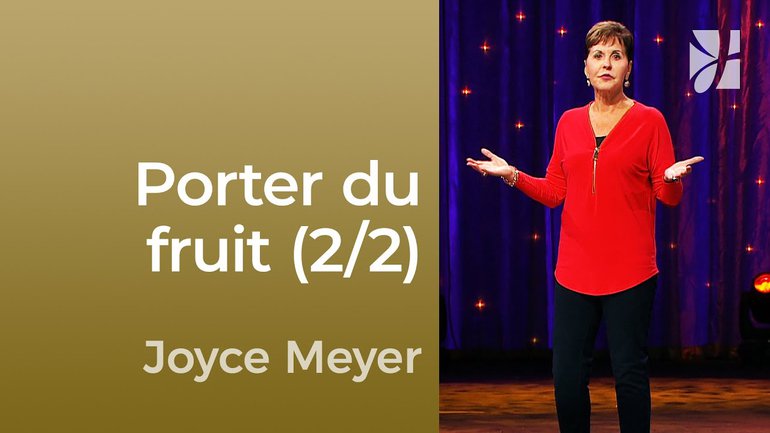 Porter du fruit dans les temps difficiles (2/2) - Joyce Meyer - Maîtriser mes pensées