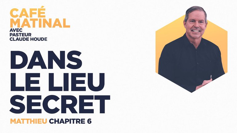 22 mars 2021 | Matthieu 6 : Dans le lieu secret