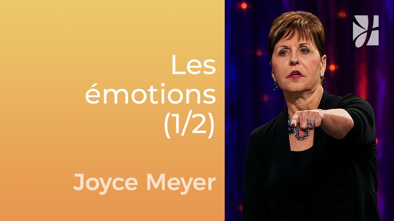Chrétiens émotionnels (1/2) - Joyce Meyer - Gérer mes émotions