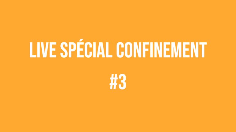 Live spécial confinement #3