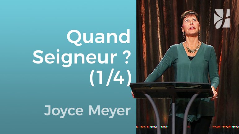 Quand Seigneur, quand ? (1/4) - Joyce Meyer - Grandir avec Dieu