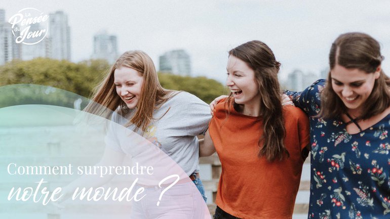 Comment surprendre notre monde ?