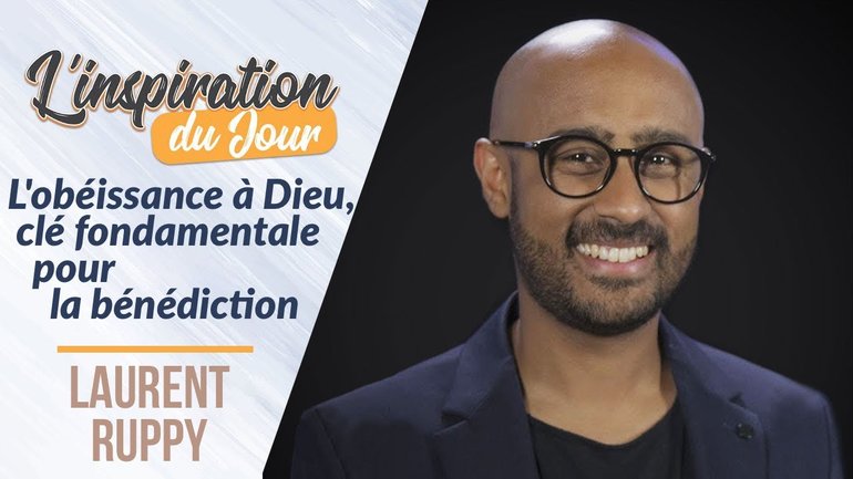 L'obéissance à Dieu, clé fondamentale pour la bénédiction -  Laurent Ruppy