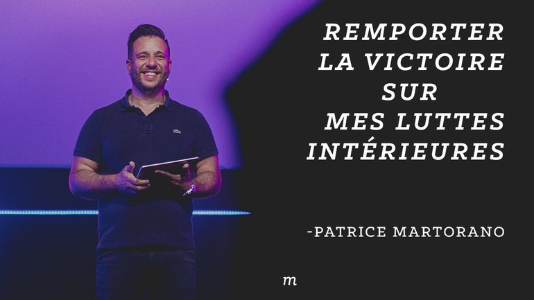 Remporter la victoire sur mes luttes intérieures - Patrice Martorano