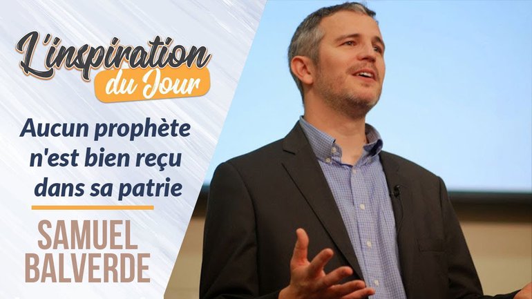 Aucun prophète n'est bien reçu dans sa patrie - Samuel Balverde