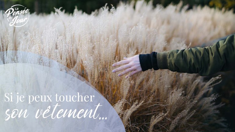 Si je peux toucher son vêtement…