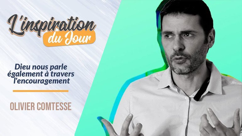 L'inspiration du jour avec Olivier Comtesse - Dieu nous parle ﻿également à travers l'encouragement