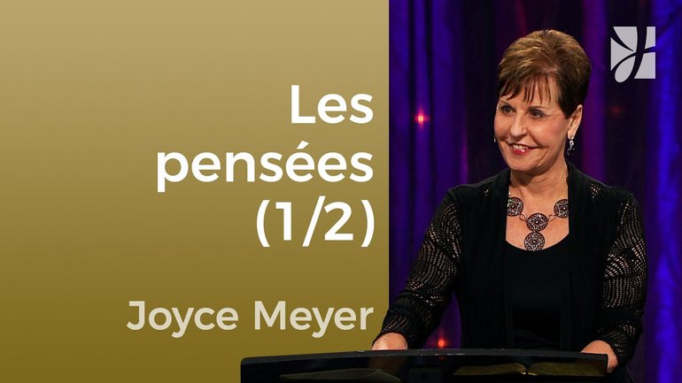 La pensée (1/2) - Joyce Meyer - Maîtriser mes pensées