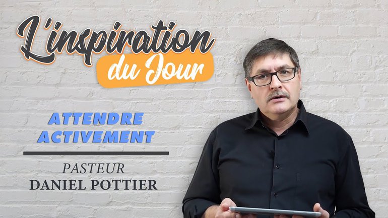 L'inspiration du jour avec Daniel Pottier - Attendre activement