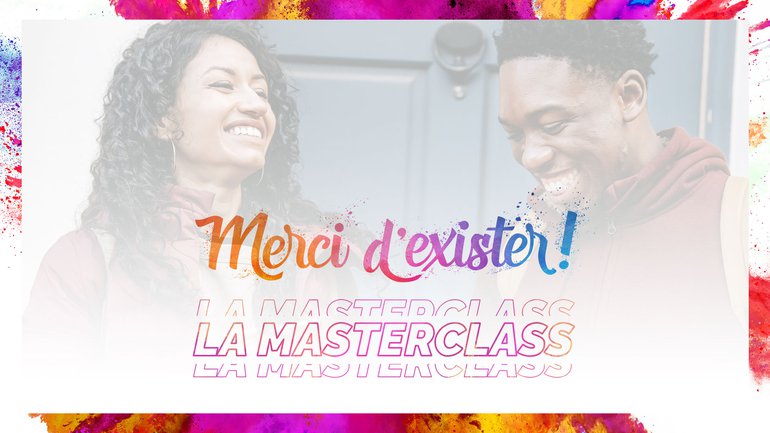 Merci d'exister, la Masterclass