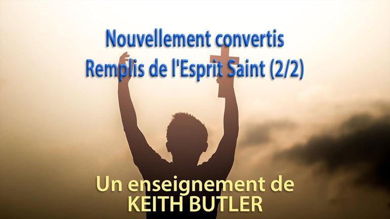 Nouvellement convertis - Remplis de l'Esprit Saint 2/2