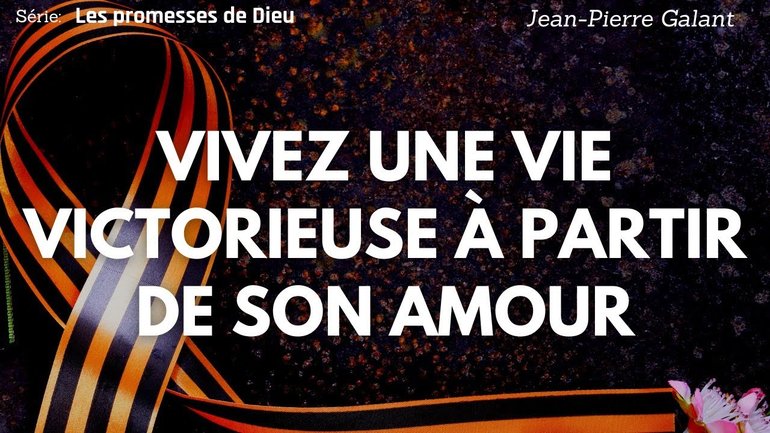 VIVEZ UNE VIE VICTORIEUSE À PARTIR DE SON AMOUR l Jean Pierre Galant