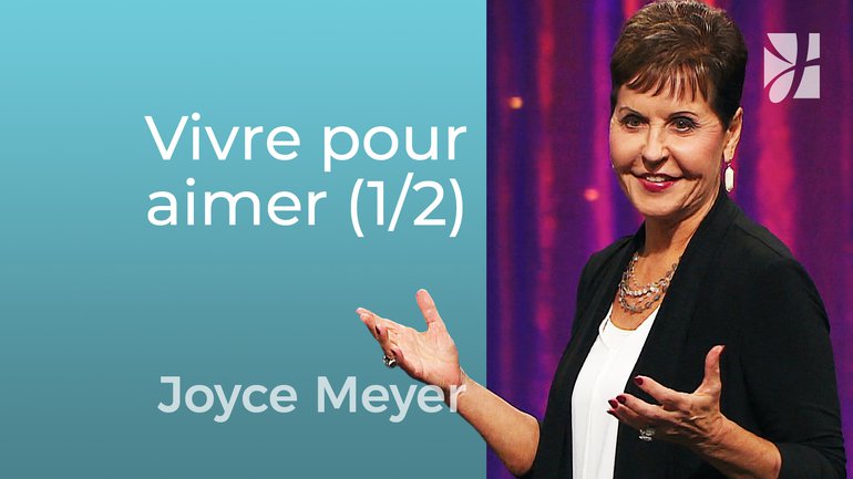 Vivre pour aimer (1/2) - Joyce Meyer - Grandir avec Dieu
