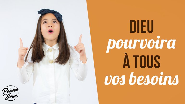 Dieu pourvoira à tous vos besoins