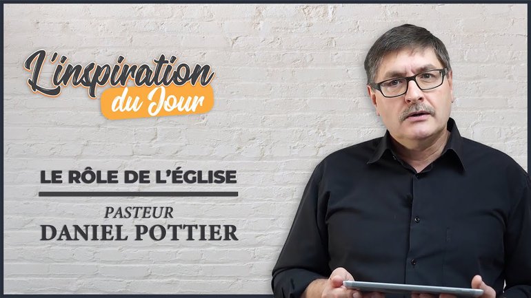 L'inspiration du jour avec pasteur Daniel Pottier - Le rôle de l'église