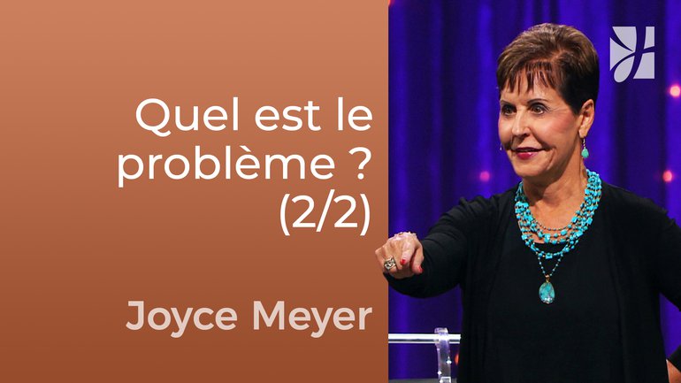 Quel est le vrai problème ? (2/2) - Joyce Meyer - Fortifié par la foi