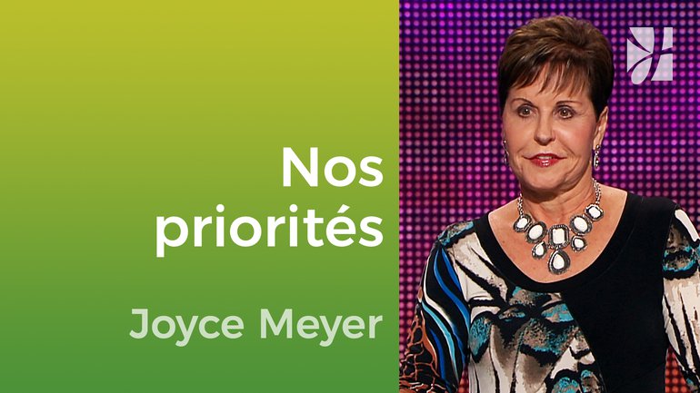 Comment pouvons-nous localiser nos priorités ? - Joyce Meyer - Vivre au quotidien