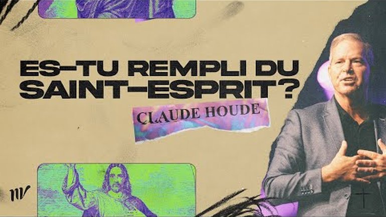 Es-tu rempli du Saint-Esprit? | Claude Houde | Message