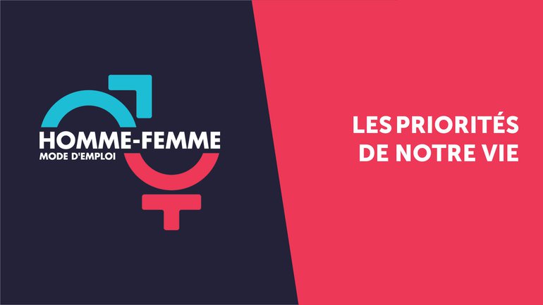 "Homme/Femme mode d'emploi" : émission n°12 : Les priorités de notre vie