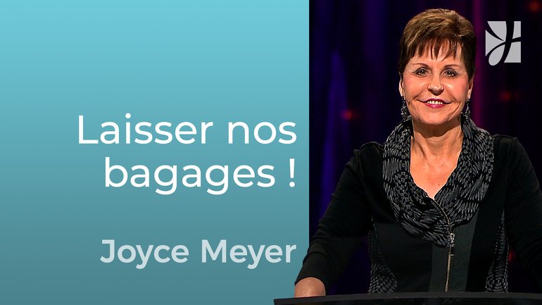 Il est temps de vous débarrasser de vos bagages - Joyce Meyer - Grandir avec Dieu