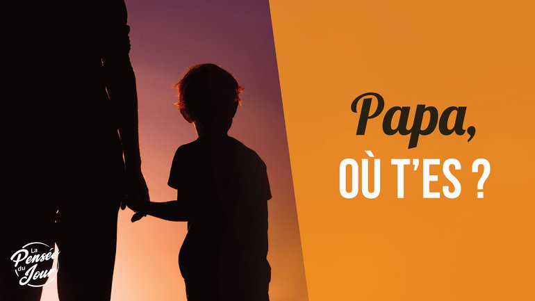 Papa, où t'es ?