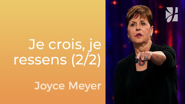 Je veux, je crois, je ressens (2/2) - Joyce Meyer - Gérer mes émotions