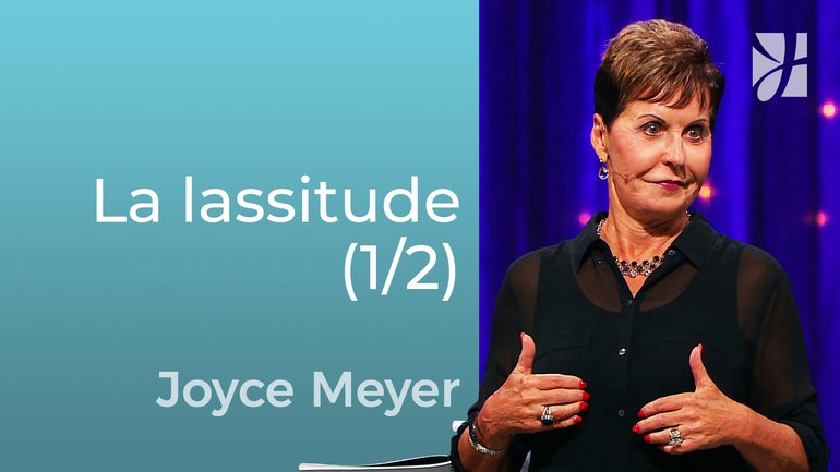 La solution de Dieu pour la lassitude (1/2) - Joyce Meyer - Grandir avec Dieu