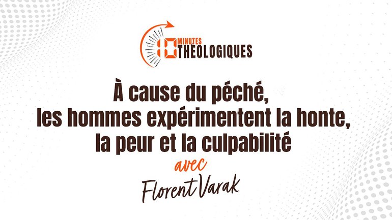 À cause du péché, les hommes expérimentent la honte, la peur et la culpabilité avec Florent Varak