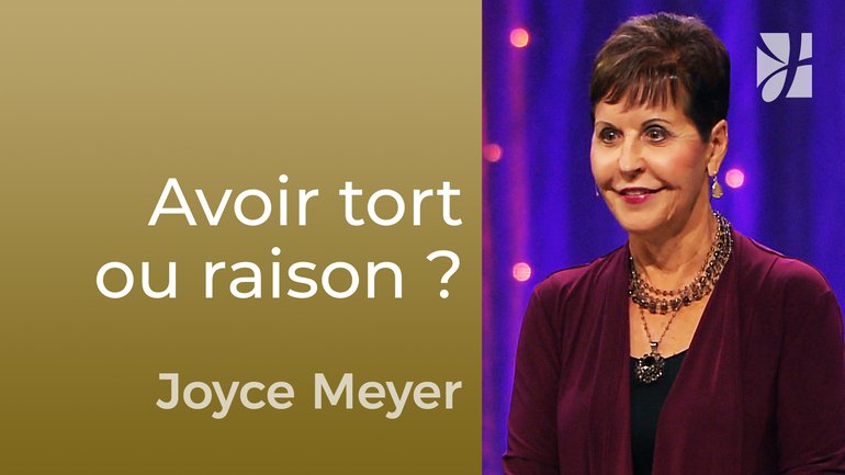 Je crois que j'ai raison, mais j'ai peut-être tort - Joyce Meyer - Maîtriser mes pensées
