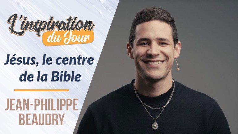 Jésus, le centre de la Bible - Jean-Philippe Beaudry