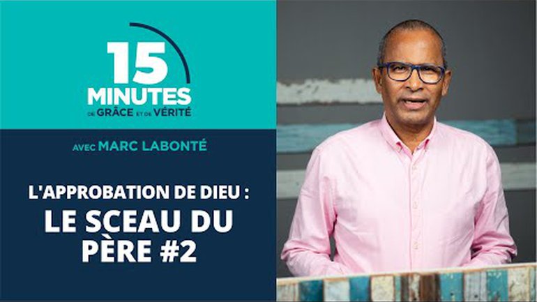 Le sceau du Père #2 | L'approbation de Dieu #8 | Marc Labonté