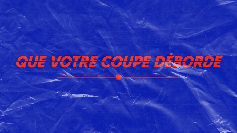 Que votre coupe déborde