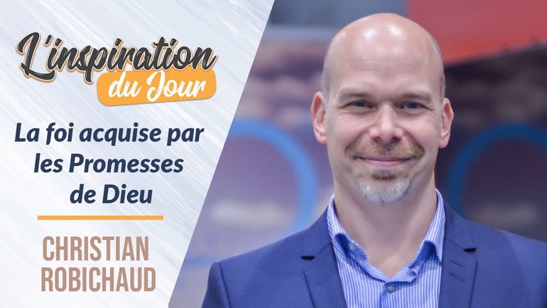 La foi acquise par les Promesses de Dieu - Christian Robichaud