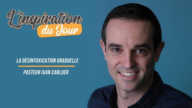 L'inspiration du jour avec Ivan Carluer - La désintoxication graduelle