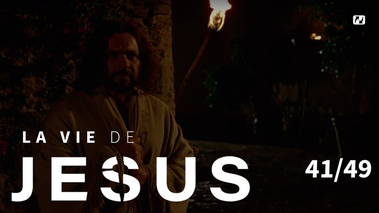 L'arrestation de Jésus et le reniement de Pierre | La vie de Jésus | 41/49