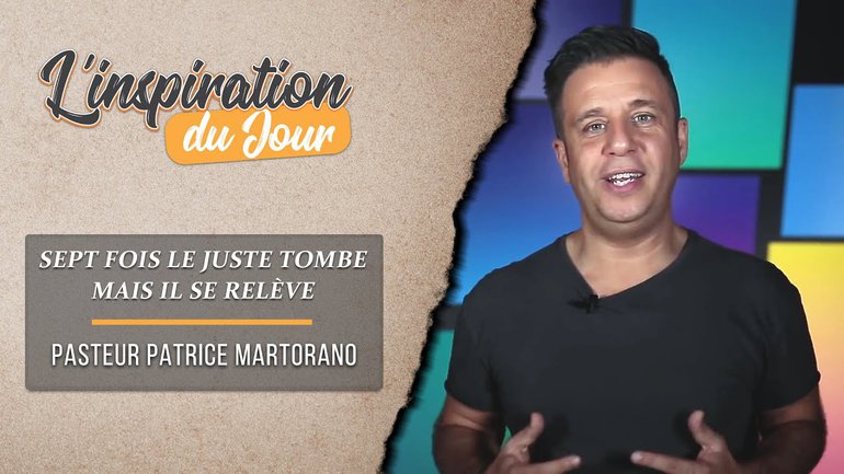 L'inspiration du jour avec Patrice Martorano - Sept fois le juste tombe, mais il se relève